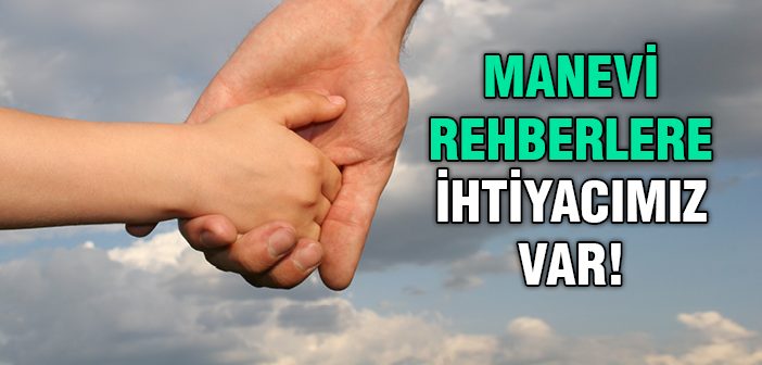 Manevi Rehberlere Neden İhtiyacımız Var?