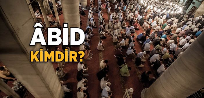 Abid Ne Demek?