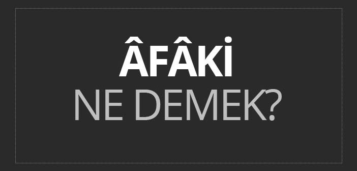 Afaki Ne Demek?