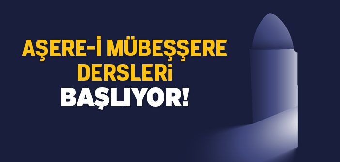 Aşere-i Mübeşşere Dersleri Başlıyor!