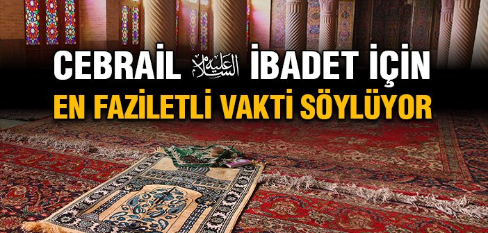 İbadet Etmek İçin En Faziletli Vakit