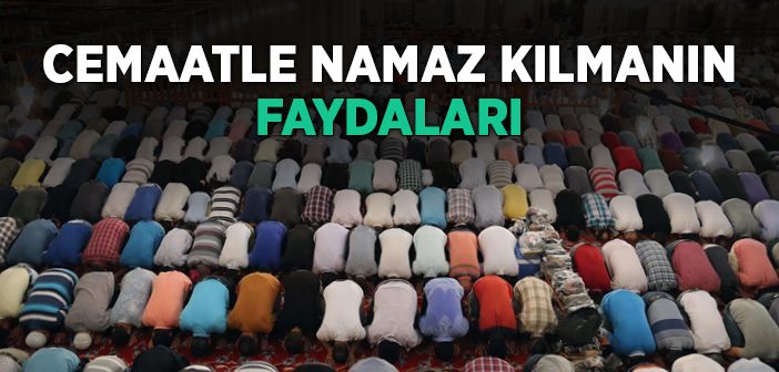 Cemaatle Namaz Kılmanın Faydaları