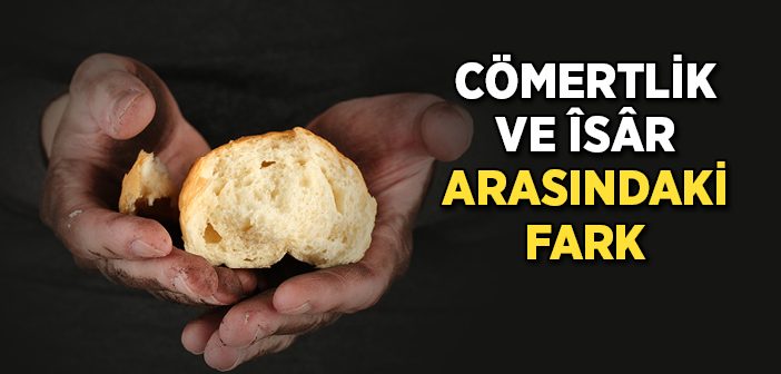 Cömertlik ve İsar Arasındaki Fark Nedir?