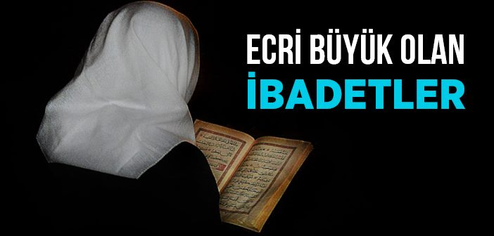 Ecri Büyük Olan İbadetler