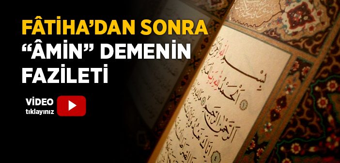 Fatiha Suresinden Sonra “Amin” Demenin Hükmü