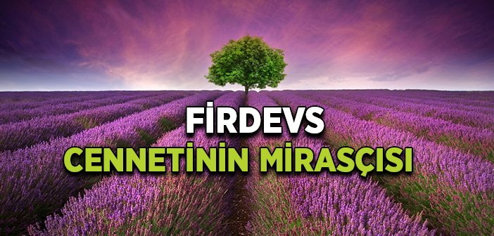 Firdevs Cennetinin Mirasçısı