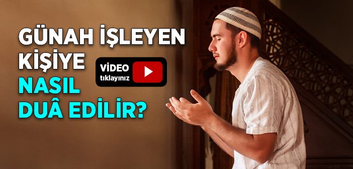 Günah İşleyen Kişiye Nasıl Dua Edilir?