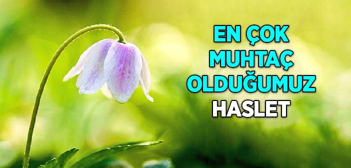 Müminlerin En Çok Muhtaç Olduğu Haslet