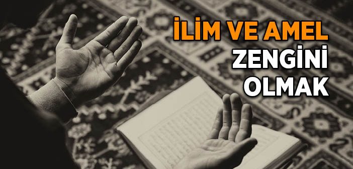 İlim ve Amel Zengini Olmak