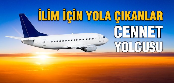 Kim İlim Öğrenmek İçin Yola Çıkarsa 'cennet Yolcusu'