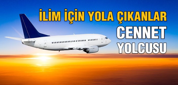 Kim İlim Öğrenmek İçin Yola Çıkarsa 'cennet Yolcusu'