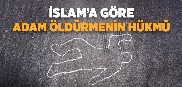 İslam’a Göre Adam Öldürmenin Hükmü