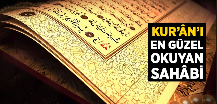 Kur'ân'ı En Güzel Okuyan Sahabi