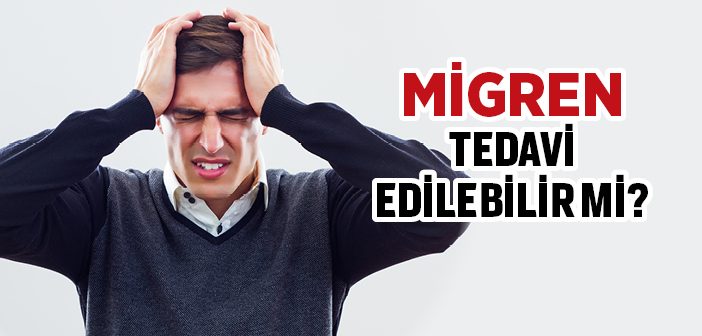 Migren Nedir? Migren Tedavi Yöntemleri Nelerdir?