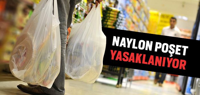 Naylon Poşet Yasaklanıyor