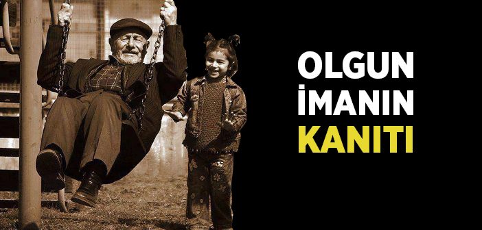 Olgun İmanın Kanıtı Nedir?