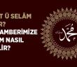 Salat ü Selam Nedir? Peygamberimize Selam Nasıl Verilir?