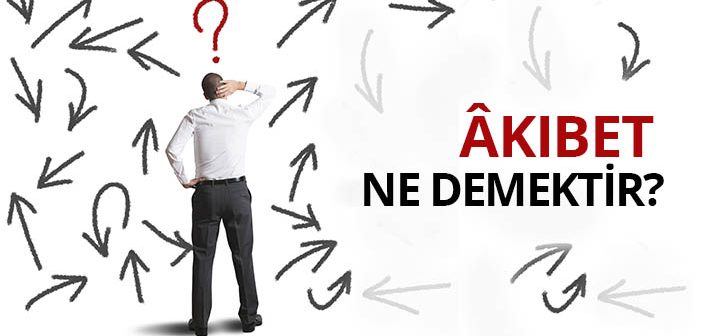 Akıbet Ne Demek?