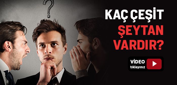 Kaç Çeşit Şeytan Vardır?