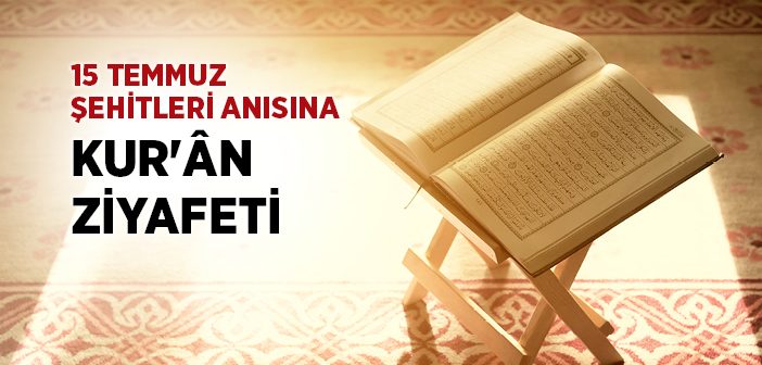 15 Temmuz Şehitleri Anısına Kur'ân Ziyafeti