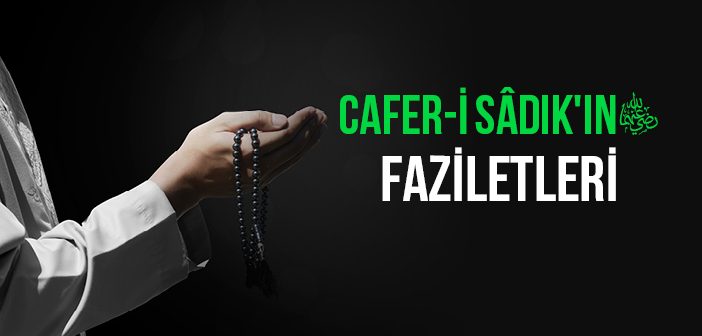 Cafer-i Sâdık Hazretlerinin Faziletleri