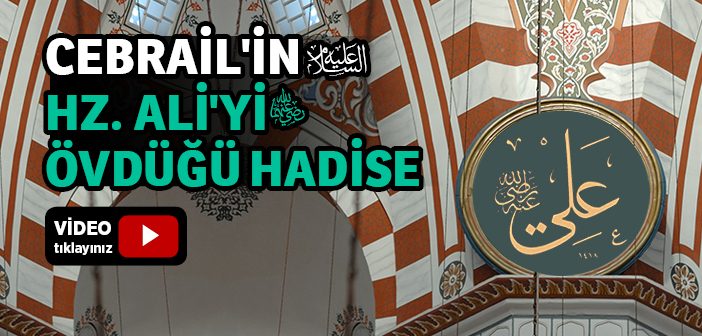 Cebrail (a.s) Hz. Ali'ye Niçin Övgüde Bulundu?