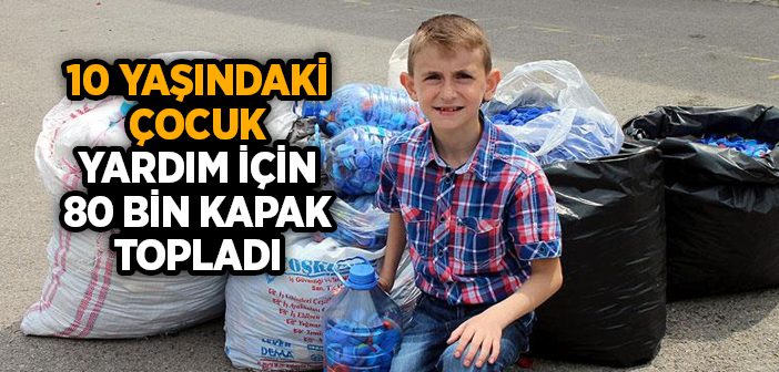 10 Yaşındaki Çocuk Yardım İçin 80 Bin Kapak Topladı