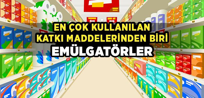 Emülgatörler Nedir? Hangi Amaçla Nerelerde Kullanılır?