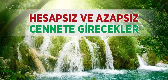 Hesapsız ve Azapsız Cennete Girecekler