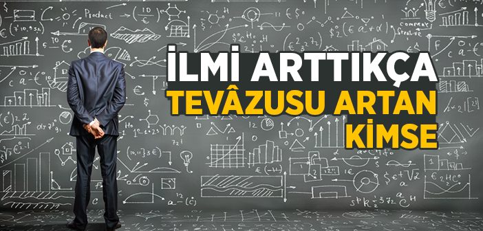 İlmi Arttıkça Tevâzusu Artan Kimse