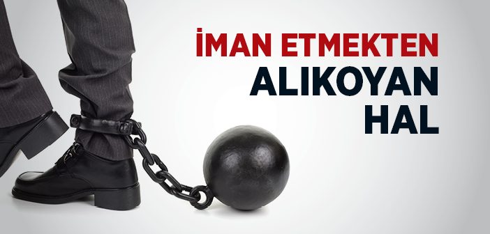 İman Etmekten Alıkoyan Hal