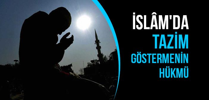 İslam’da Tazim Göstermenin Hükmü