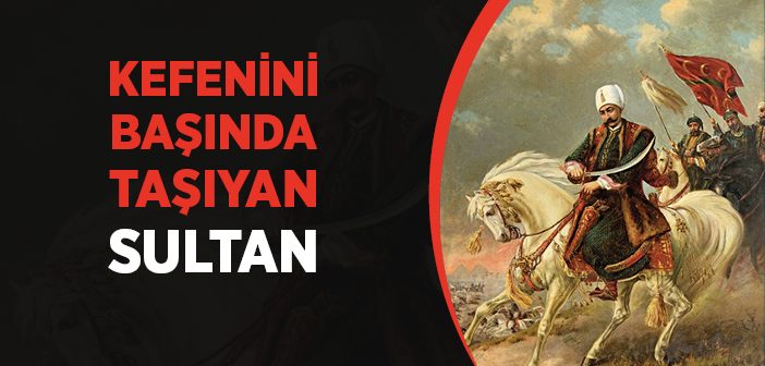 Yavuz Sultan Selim Kimdir?