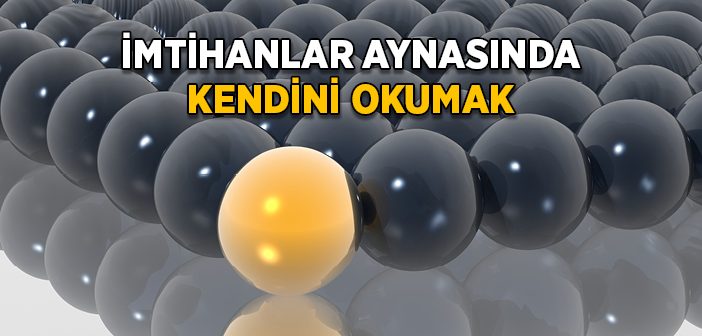 İmtihanlar Aynasında Kendini Okumak