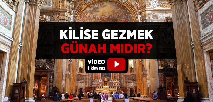 Kilise Gezmek Günah mıdır?