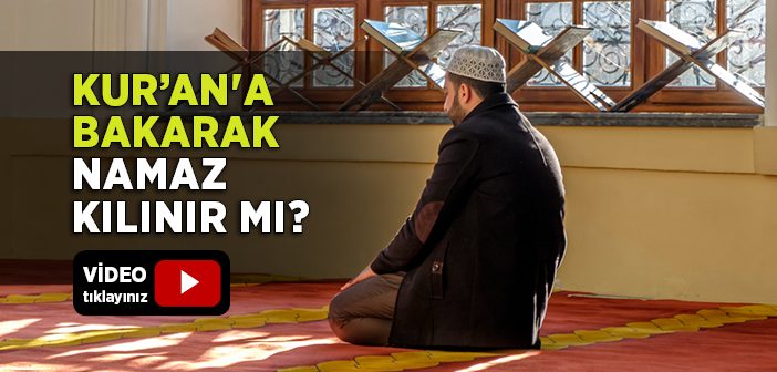 Kur’an'a Bakarak Namaz Kılınır mı?