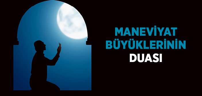 Maneviyat Büyüklerinin Duası