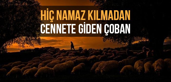 Hiç Namaz Kılmadan Cennete Giden Çoban