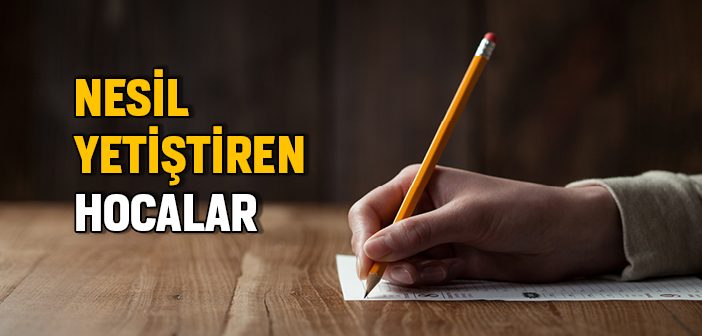 Nesil Yetiştiren Hocalar