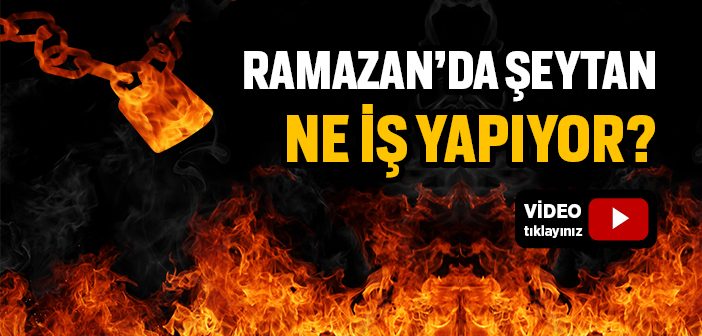 Ramazan'da Şeytanın Zincire Vurulması Ne Demek?