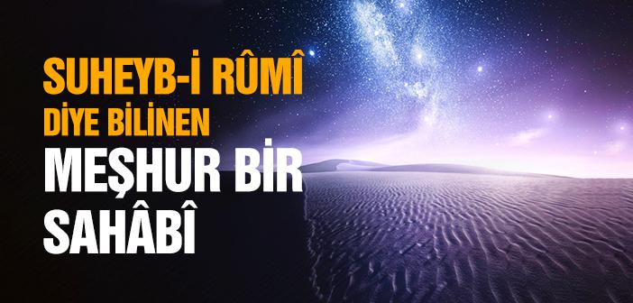 Suheyb-i Rumi (r.a.) Kimdir?