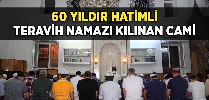 60 Yıldır Hatimli Teravih Namazı Kılınan Cami