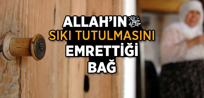 Allah’ın Sıkı Tutulmasını Emrettiği Bağ