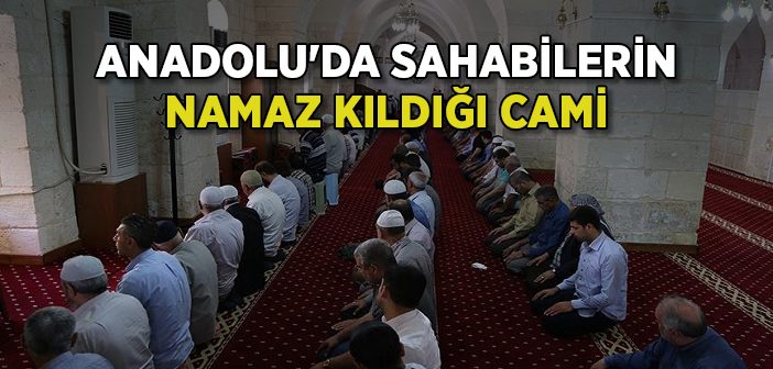 Anadolu'da Sahabilerin Namaz Kıldığı Cami