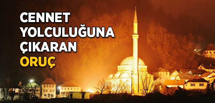 Cennet Yolculuğuna Çıkaran Oruç