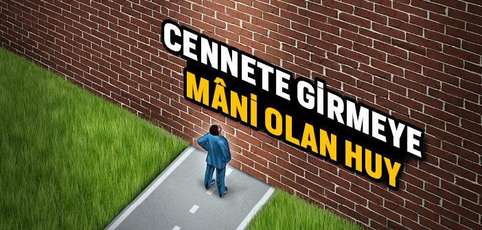 Cennete Girmeye Mani Olan Huy