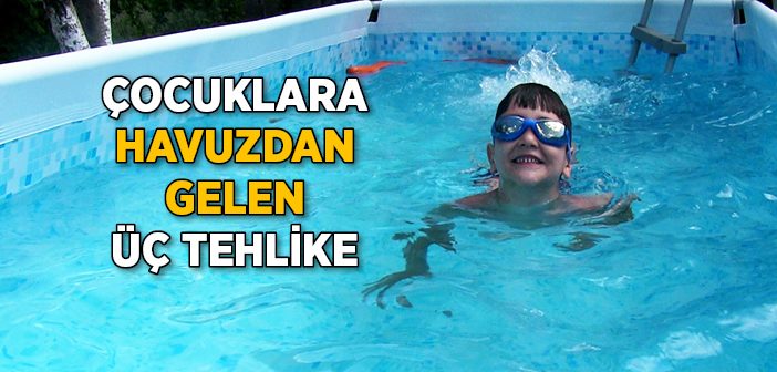 Çocuklara Havuzdan Gelen 3 Tehlike