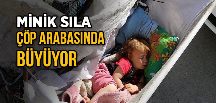 Minik Sıla Çöp Arabasında Büyüyor