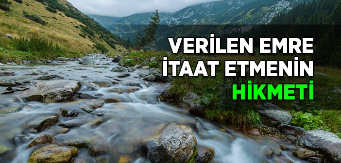 Verilen Emre İtaat Etmenin Hikmeti