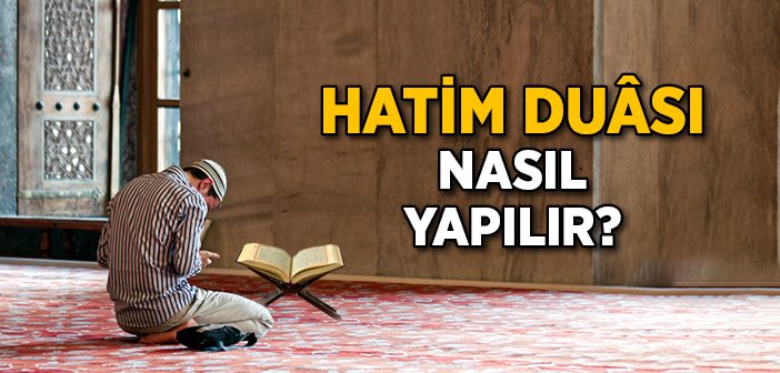 Hatim Duası Nasıl Yapılır? Hatim Duası Arapça Tükçe Okunuşu